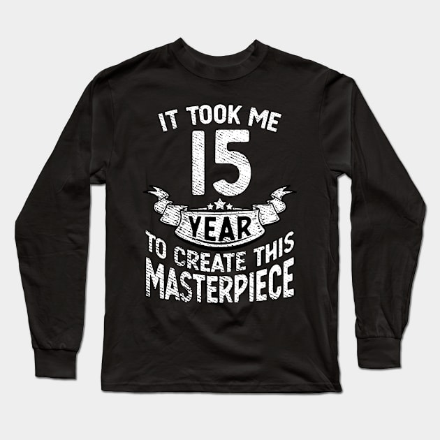 It took me 15 year to create this masterpiece born in 2006 Long Sleeve T-Shirt by FunnyUSATees